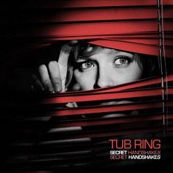 Tub Ring : Secret Handshakes